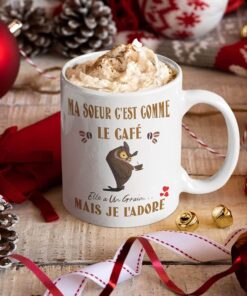 Mug-ma-soeur-cest-comme-le-cafe-elle-a-un-grain-image-galerie-4